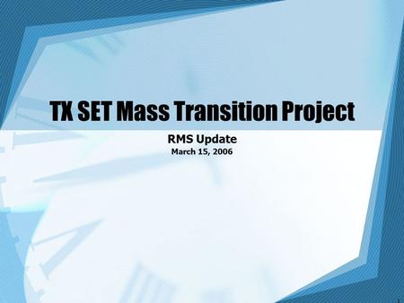 1 TX SET Mass Transition Project RMS Update March 15, 2006.