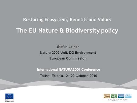 1 Restoring Ecosystem, Benefits and Value: The EU Nature & Biodiversity policy Stefan Leiner Natura 2000 Unit, DG Environment European Commission International.