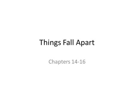 Things Fall Apart Chapters 14-16.