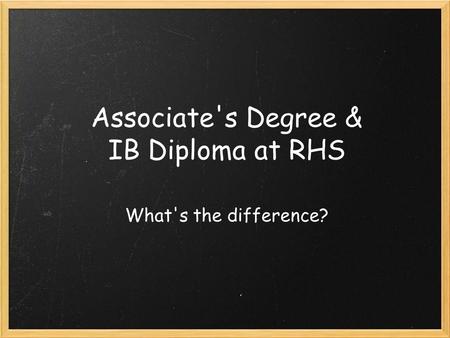 Associate's Degree & IB Diploma at RHS What's the difference?