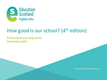 How good is our school? (4 th edition) Professional learning events November 2015.