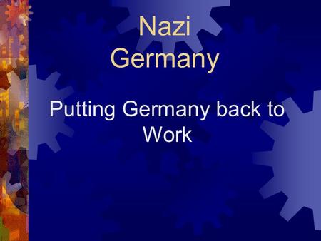 Nazi Germany Putting Germany back to Work. The Situation in 1929  Germany relied on American money under the Dawes Plan to be able to pay for the Reparations.