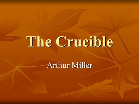 The Crucible Arthur Miller. In the 1600s, Puritans settled on the East coast of the United States. In the 1600s, Puritans settled on the East coast of.