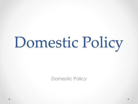 Domestic Policy. Government Policies and Individual Welfare The promotion of social and economic equality through government policies is controversial.