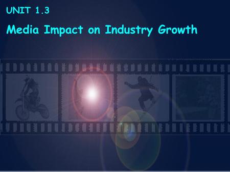 UNIT 1.3 Media Impact on Industry Growth. 1.3 History of SEM Media Impact on Industry Growth Media refers to a means of communicating a message to large.