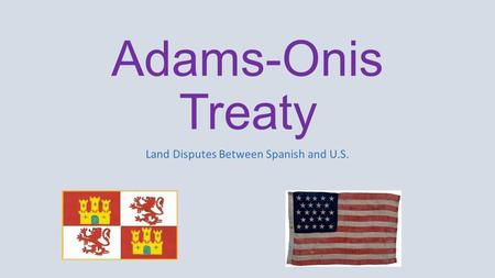 Adams-Onis Treaty Land Disputes Between Spanish and U.S.