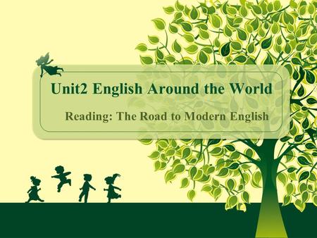 Reading: The Road to Modern English Unit2 English Around the World.