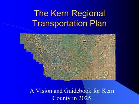The Kern Regional Transportation Plan A Vision and Guidebook for Kern County in 2025.