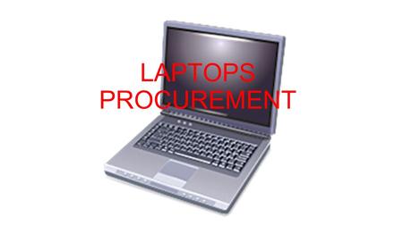 LAPTOPS PROCUREMENT. COLLABORATIVE PROCUREMENT  Benefits o Collective buying power o Maximises savings o Reduces administrative cost and duplication.