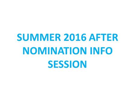 SUMMER 2016 AFTER NOMINATION INFO SESSION. TO DO’S – AFTER NOMINATION STUDENT: Stay in contact with your host institution Application to host institution.
