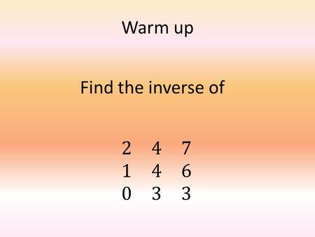 Warm up. Solving Systems Using Inverse Matrices Systems to Matrices A system of equations in standard form (Ax+By=C) can be written in matrix form [A][X]=[B]