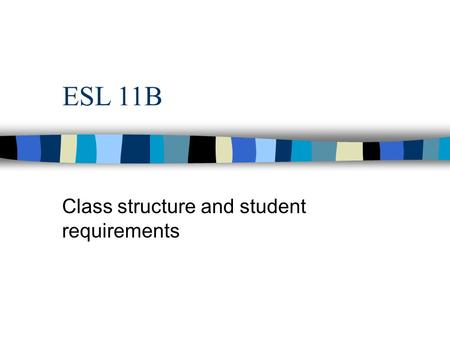 ESL 11B Class structure and student requirements.