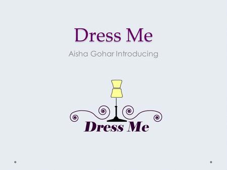 Dress Me Aisha Gohar Introducing. The Struggle  Tired of always waking up early just to pick an outfit  Bored of the outfit you picked out  Embarrassed.