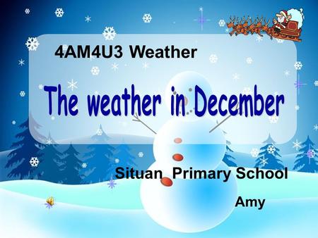 4AM4U3 Weather Amy Situan Primary School We have four seasons, Spring, summer, autumn and winter; Spring is warm, From March to May ; Summer is hot,
