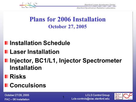 LCLS Control Group FAC – 06 Installation October 27/28, 2005 1 Plans for 2006 Installation October 27, 2005 Installation.