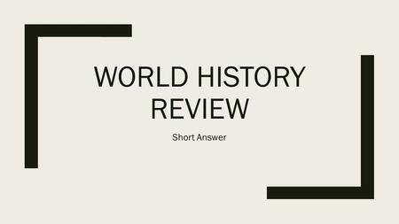 WORLD HISTORY REVIEW Short Answer. Short Answer Questions List the Five Themes of Geography Location Place Human-Environment Interaction Movement Region.