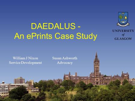 DAEDALUS - An ePrints Case Study William J Nixon Service Development Susan Ashworth Advocacy.