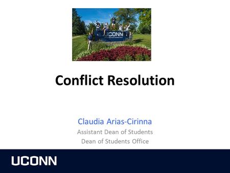 Conflict Resolution Claudia Arias-Cirinna Assistant Dean of Students