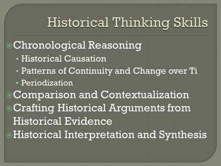  Chronological Reasoning Historical Causation Patterns of Continuity and Change over Ti Periodization  Comparison and Contextualization  Crafting Historical.