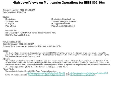 High Level Views on Multicarrier Operations for IEEE 802.16m Document Number: S802.16m-08/327 Date Submitted: 2008-05-6 Source: Kelvin