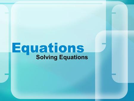 Equations Solving Equations. How does one find a solution? Use Inverse Operations. Addition  Subtraction Multiplication  Division Square  Square.