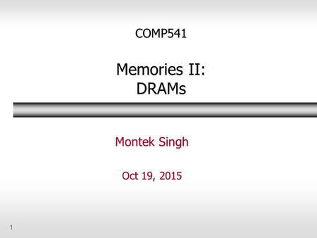 COMP541 Memories II: DRAMs