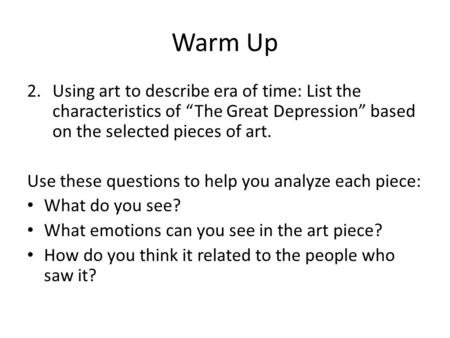 Warm Up Using art to describe era of time: List the characteristics of “The Great Depression” based on the selected pieces of art. Use these questions.