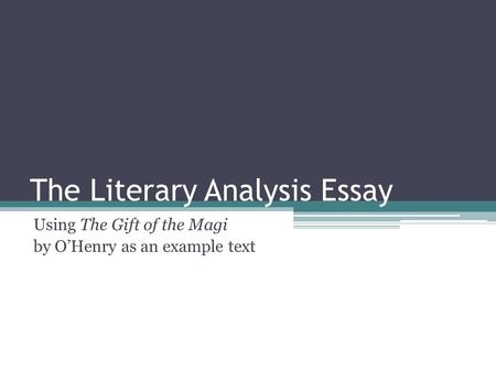 The Literary Analysis Essay Using The Gift of the Magi by O’Henry as an example text.