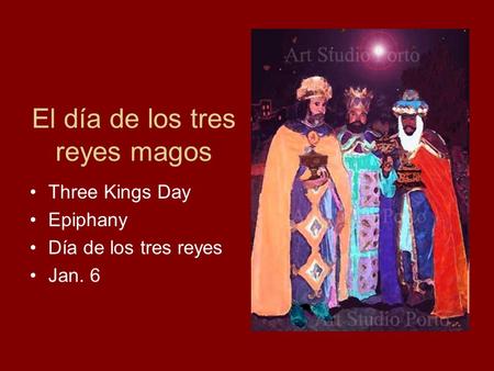 El día de los tres reyes magos Three Kings Day Epiphany Día de los tres reyes Jan. 6.