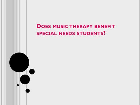 D OES MUSIC THERAPY BENEFIT SPECIAL NEEDS STUDENTS ?