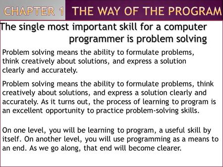 The single most important skill for a computer programmer is problem solving Problem solving means the ability to formulate problems, think creatively.