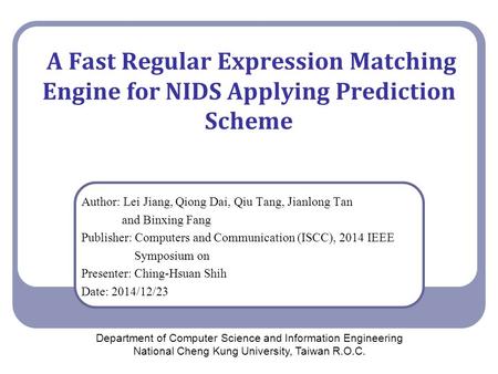 A Fast Regular Expression Matching Engine for NIDS Applying Prediction Scheme Author: Lei Jiang, Qiong Dai, Qiu Tang, Jianlong Tan and Binxing Fang Publisher: