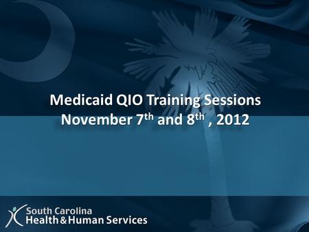 Medicaid QIO Training Sessions Medicaid QIO Training Sessions November 7 th and 8 th, 2012 November 7 th and 8 th, 2012 Medicaid QIO Training Sessions.