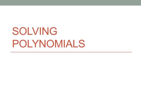 Solving Polynomials.