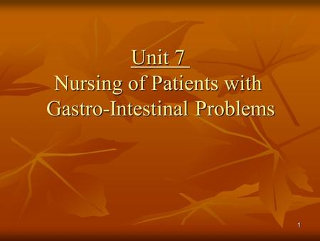 Unit 7 Nursing of Patients with Gastro-Intestinal Problems