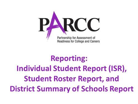 Welcome Reporting: Individual Student Report (ISR), Student Roster Report, and District Summary of Schools Report.