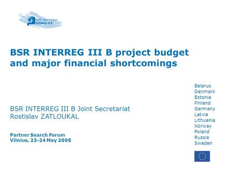 Belarus Denmark Estonia Finland Germany Latvia Lithuania Norway Poland Russia Sweden BSR INTERREG III B project budget and major financial shortcomings.
