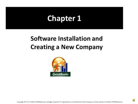 Chapter 1 Software Installation and Creating a New Company Copyright © 2015 McGraw-Hill Education. All rights reserved. No reproduction or distribution.