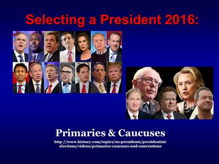 Selecting a President 2016: Primaries & Caucuses  elections/videos/primaries-caucuses-and-conventions.