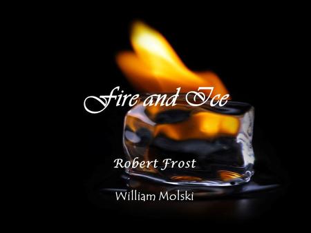Fire And Ice By Robert Frost Ppt Video Online Download