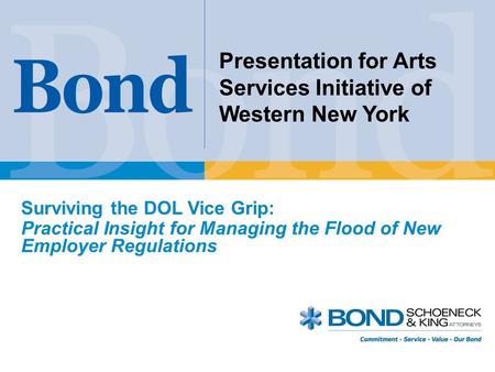 Presentation for Arts Services Initiative of Western New York Surviving the DOL Vice Grip: Practical Insight for Managing the Flood of New Employer Regulations.