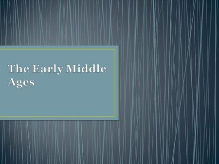 The Early Middle Ages.
