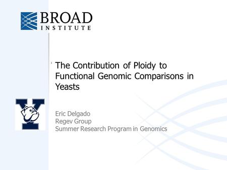 The Contribution of Ploidy to Functional Genomic Comparisons in Yeasts Eric Delgado Regev Group Summer Research Program in Genomics.