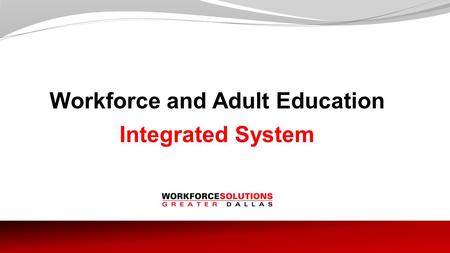 Workforce and Adult Education Integrated System. Outreach Employers and Industries Target industries with potential ABE and/or English language deficiencies.