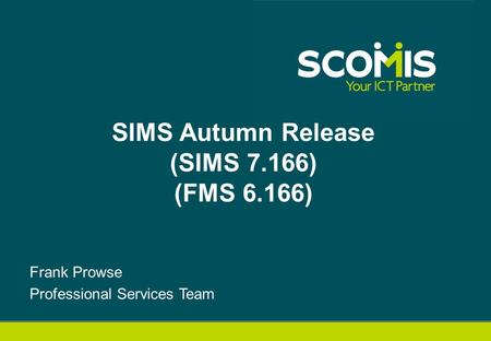 Frank Prowse Professional Services Team SIMS Autumn Release (SIMS 7.166) (FMS 6.166)