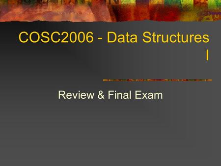 April 27, 2017 COSC Data Structures I Review & Final Exam