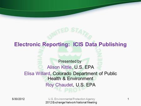 Electronic Reporting: ICIS Data Publishing Presented by: Alison Kittle, U.S. EPA Elisa Willard, Colorado Department of Public Health & Environment Roy.