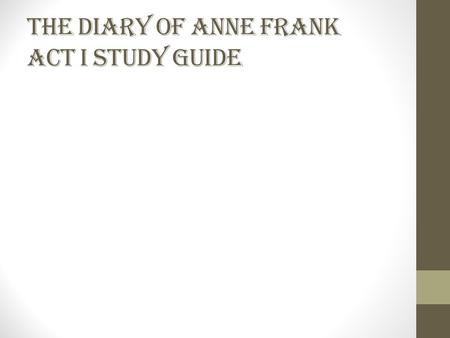 The Diary of Anne Frank Act I Study Guide. 1.What is the literary device used to tell the story? Flashback.