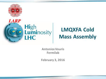 LMQXFA Cold Mass Assembly Antonios Vouris Fermilab February 3, 2016.