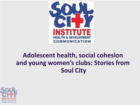 Adolescent health, social cohesion and young women’s clubs: Stories from Soul City.